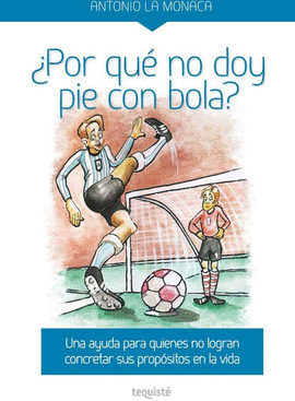 �POR QU� NO DOY PIE CON BOLA?. UNA AYUDA PARA QUIENES NO LOGRAN CONCRETAR SUS PR