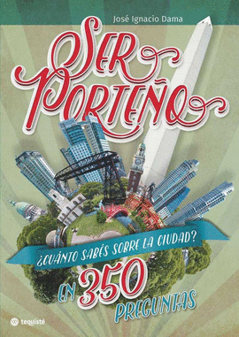 SER PORTE�O. �CU�NTO SAB?S SOBRE LA CIUDAD? EN 350 PREGUNTAS