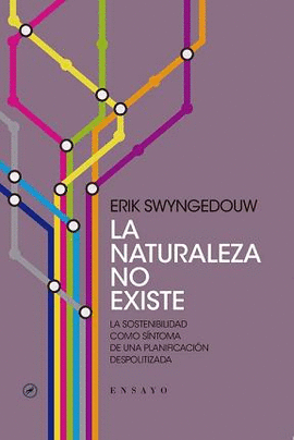 LA NATURALEZA NO EXISTE. LA SOSTENIBILIDAD COMO S�NTOMA DE UNA PLANIFICACI�N DESPOLITIZADA