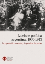 LA CLASE POLTICA ARGENTINA (1930-1943). LA OPOSICIN AUSENTE Y LA PRDIDA DE PODE