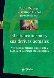 EL SITUACIONISMO Y SUS DERIVAS ACTUALES. ACERCA DE LAS RELACIONES ENTRE ARTE Y POLTICA EN LA ESTTICA CONTEMPORNEA