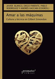 AMAR A LAS MQUINAS. CULTURA Y TCNICA EN GILBERT SIMONDON