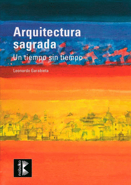 ARQUITECTURA SAGRADA. UN TIEMPO SIN TIEMPO