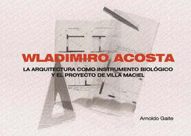 WLADIMIRO ACOSTA (APAISADO). LA ARQUITECTURA COMO INSTRUMENTO BIOL�GICO Y EL PRO
