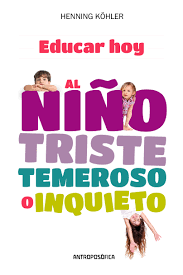 EDUCAR HOY AL NI�O TRISTE, TEMEROSO O INQUIETO