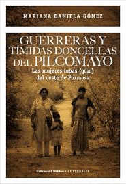 GUERRERAS Y TMIDAS DONCELLAS DEL PILCOMAYO. LAS MUJERES TOABAS (QOM) DEL OESTE DE FORMOSA