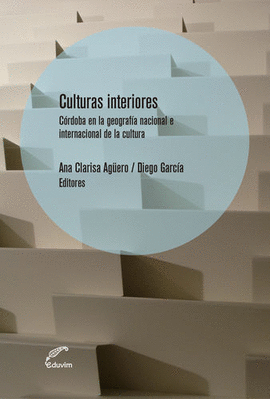 CULTURAS INTERIORES : C�RDOBA EN LA GEOGRAF�A NACIONAL E INTERNACIONAL DE LA CUL