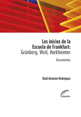 LOS INICIOS DE LA ESCUELA DE FRANKFURT: GRNBERG, WEIL, HOR