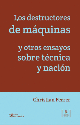 LOS DESTRUCTORES DE M�QUINAS Y OTROS ENSAYOS SOBRE T�CNICA Y NACI�N