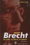 BERTOLT BRECHT. SU VIDA, SU OBRA, SU EP
