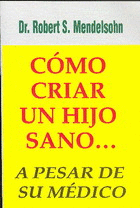 C�MO CRIAR A UN HIJO SANO...A PESAR DE SU M�DICO