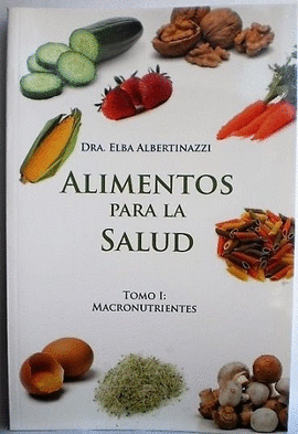 ALIMENTOS PARA LA SALUD - TOMO I. MACRONUTRIENTES