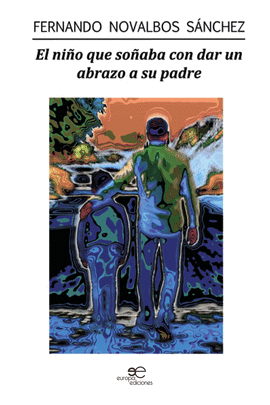 EL NI�O QUE SO�ABA CON DAR UN ABRAZO A SU PADRE