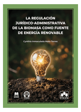 LA REGULACI�N JUR�DICO-ADMINISTRATIVA DE LA BIOMASA COMO FUENTE DE ENERG�A RENOV