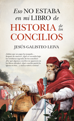 ESO NO ESTABA EN MI LIBRO DE HISTORIA DE LOS CONCILIOS