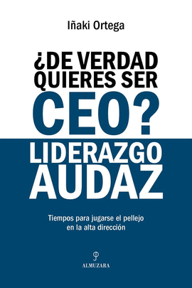 �DE VERDAD QUIERES SER CEO? LIDERAZGO AUDAZ