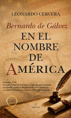 BERNARDO DE G�LVEZ. EN EL NOMBRE DE AM�RICA