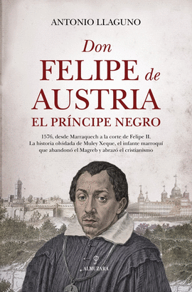 DON FELIPE DE AUSTRIA, EL PR�NCIPE NEGRO