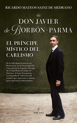 DON JAVIER DE BORB�N-PARMA, EL PR�NCIPE M�STICO DEL CARLISMO