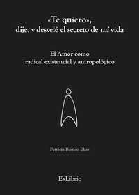 �TE QUIERO�, DIJE, Y DESVEL� EL SECRETO DE MI VIDA