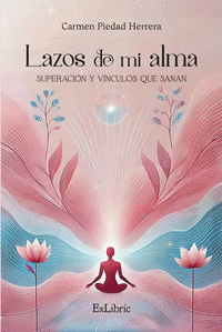LAZOS DE MI ALMA. SUPERACI�N Y V�NCULOS QUE SANAN