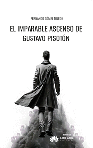 EL IMPARABLE ASCENSO DE GUSTAVO PISOT�N