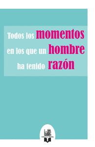 TODOS LOS MOMENTOS EN LOS QUE UN HOMBRE HA TENIDO RAZ�N