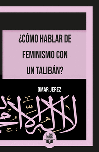 �C�MO HABLAR DE FEMINISMO CON UN TALIB�N?