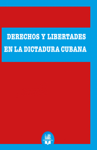 DERECHOS Y LIBERTADES EN LA DICTADURA CUBANA