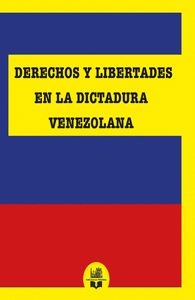 DERECHOS Y LIBERTADES EN LA DICTADURA VENEZOLANA