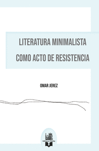 LITERATURA MINIMALISTA COMO ACTO DE RESISTENCIA