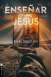 ENSE�AR COMO JES�S EN EL SIGLO XXI