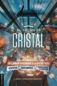 EL TECHO DE CRISTAL: UN LLAMADO APASIONADO A LA IGLESIA