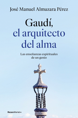 GAUD�: EL ARQUITECTO DEL ALMA