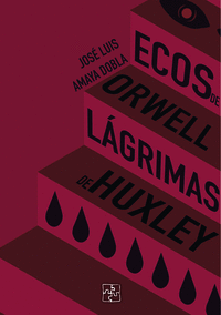 ECOS DE ORWELL, LGRIMAS DE HUXLEY