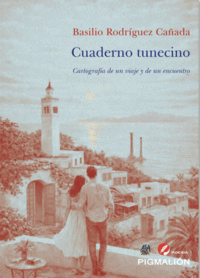 CUADERNO TUNECINO. CARTOGRAF�A DE UN VIAJE Y DE UN ENCUENTRO