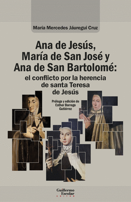 ANA DE JES�S, MAR�A DE SAN JOS� Y ANA DE SAN BARTOLOM�: EL CONFLICTO POR LA HERE
