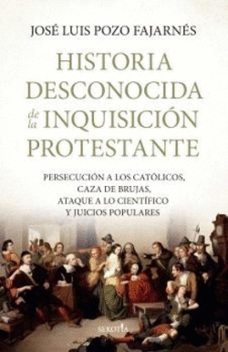 HISTORIA DESCONOCIDA DE LA INQUISICI�N PROTESTANTE