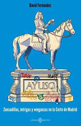 AYUSO: ZANCADILLAS, INTRIGAS Y VENGANZAS CORTE DE MADRID