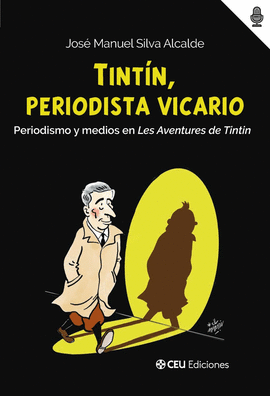 TINT�N, PERIODISTA VICARIO. PERIODISMO Y MEDIOS EN LES AVENTURES DE TINTIN