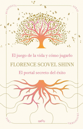 LA SABIDUR�A DE FLORENCE SCOVEL SHINN: EL JUEGO DE LA VIDA Y C�MO JUGARLO Y EL P