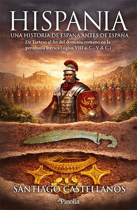 HISPANIA: UNA HISTORIA DE ESPA�A ANTES DE ESPA�A