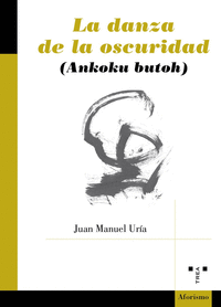 LA DANZA EN LA OSCURIDAD (ANKOKU BUTOH)