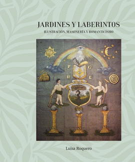 JARDINES Y LABERINTOS. ILUSTRACIN, MASONERA Y ROMANTICISMO