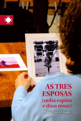 AS TRES ESPOSAS (UNHA ESPI�A E D�AS ROSAS)