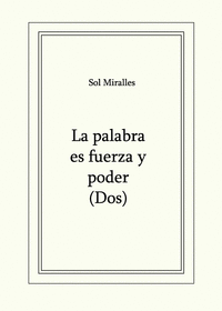 LA PALABRA ES FUERZA Y PODER (DOS)