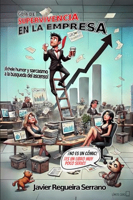 GU�A DE SUPERVIVENCIA EN LA EMPRESA: ��CHELE HUMOR Y SARCASMO A LA B�SQUEDA DEL ASCENSO!