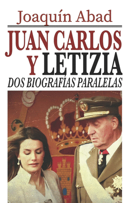 JUAN CARLOS Y LETIZIA: DOS BIOGRAF�AS PARALELAS