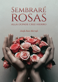 SEMBRAR� ROSAS ALL� DONDE CRE� HIERRO